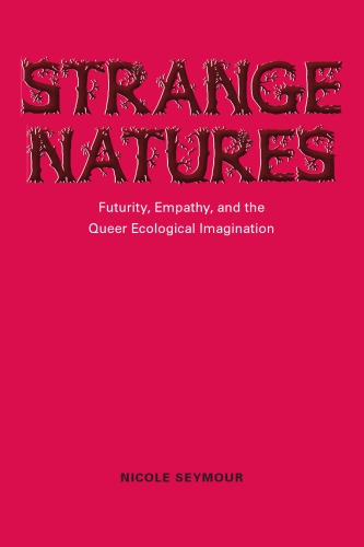 Strange Natures: Futurity, Empathy, and the Queer Ecological Imagination